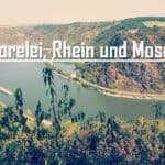 Lorelei, Rhein und Mosel – zu Gast bei Freunden