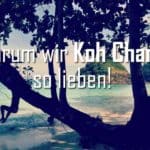 10 Gründe warum wir Koh Chang so lieben und Du es auch tun wirst