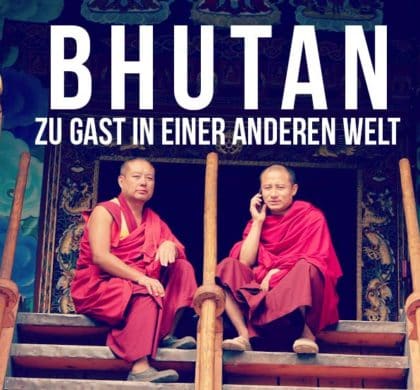 Bhutan – Zu Gast in einer anderen Welt