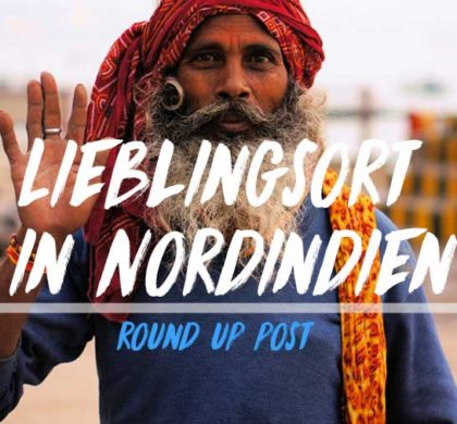 Round up Indien: Lieblingsort in Nordindien?!
