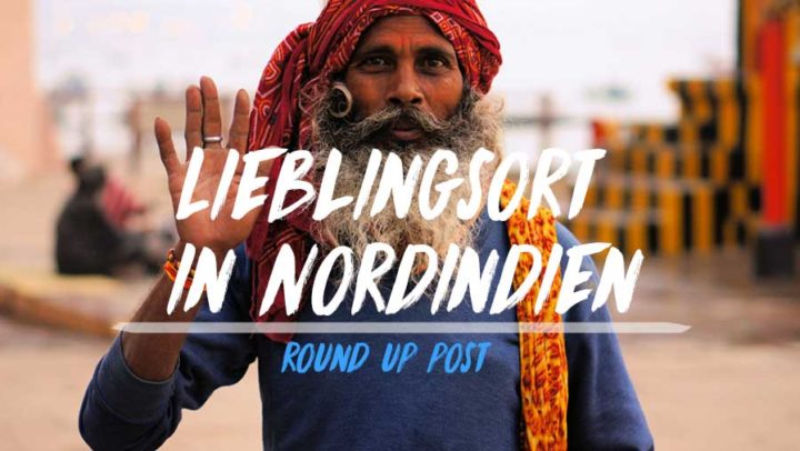 Round up Indien: Lieblingsort in Nordindien?!